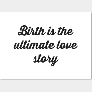 Birth is the Ultimate Love Story Posters and Art